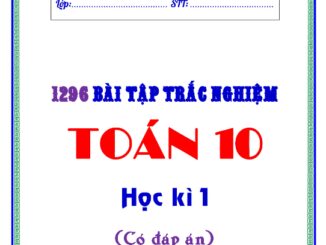 1296 bài tập trắc nghiệm Toán 10 học kì 1 có đáp án Trần Quốc Nghĩa