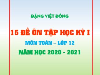 15 đề ôn tập học kỳ 1 Toán 12 năm học 2020 2021 Đặng Việt Đông