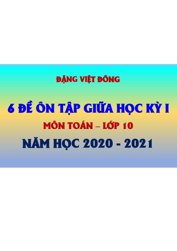 6 đề ôn tập giữa học kỳ 1 Toán 10 năm học 2020 2021 Đặng Việt Đông