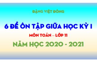 6 đề ôn tập giữa học kỳ 1 Toán 11 năm học 2020 2021 Đặng Việt Đông