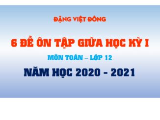 6 đề ôn tập giữa học kỳ 1 Toán 12 năm học 2020 2021 Đặng Việt Đông