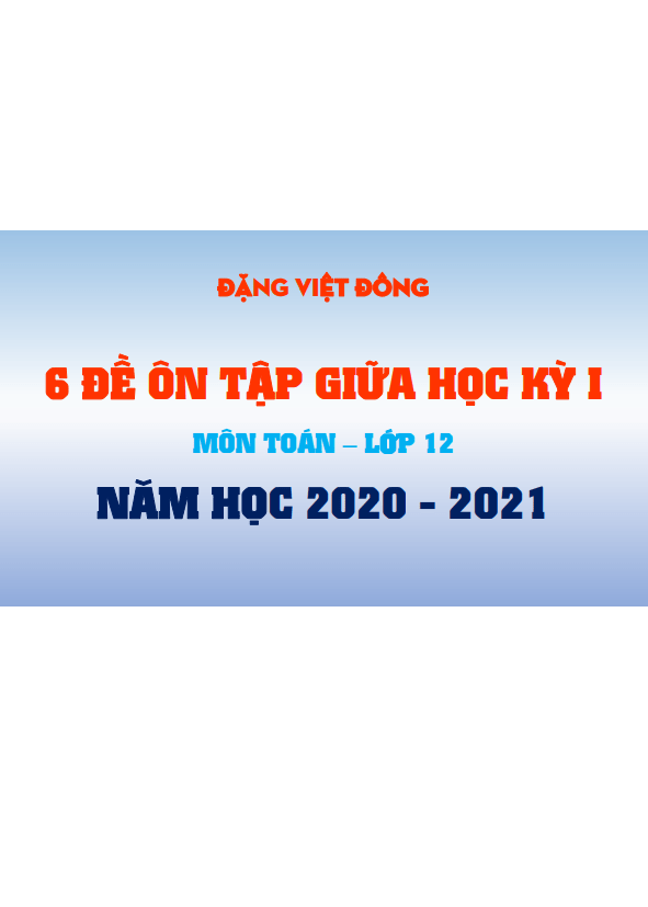 6 đề ôn tập giữa học kỳ 1 Toán 12 năm học 2020 2021 Đặng Việt Đông