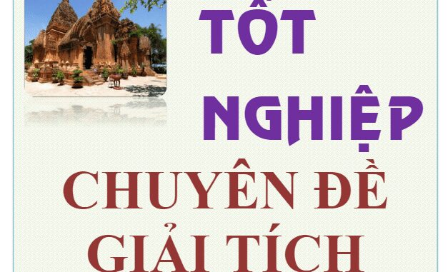 Các chuyên đề Giải tích ôn thi tốt nghiệp THPT Lư Sĩ Pháp