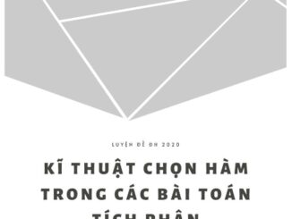 Kĩ thuật chọn hàm trong các bài toán tích phân từ NB TH đến VD VDC