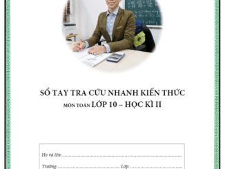 Sổ tay tra cứu nhanh kiến thức môn Toán 10 học kì 2 Nguyễn Mạnh Cường