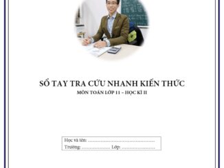 Sổ tay tra cứu nhanh kiến thức môn Toán 11 học kì 2 Nguyễn Mạnh Cường