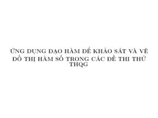 Ứng dụng đạo hàm để khảo sát và vẽ đồ thị hàm số trong đề thi thử THPTQG môn Toán