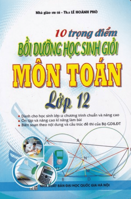 10 trọng điểm bồi dưỡng học sinh giỏi môn Toán 12 Lê Hoành Phò