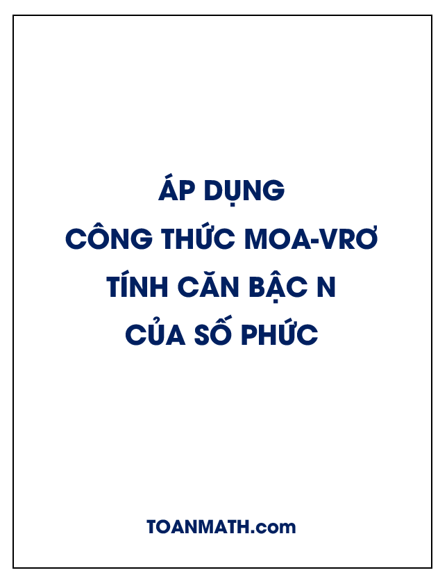 Áp dụng công thức Moa vrơ để tính căn bậc n của số phức