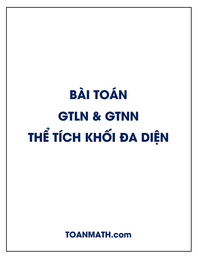 Bài toán giá trị lớn nhất và nhỏ nhất thể tích khối đa diện