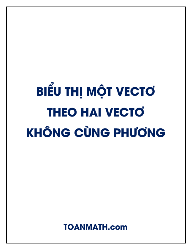 Biểu thị một vectơ theo hai vectơ không cùng phương