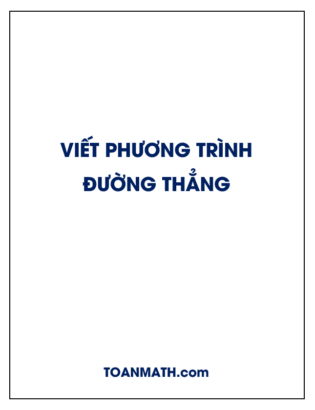 Các dạng toán viết phương trình đường thẳng trong mặt phẳng tọa độ Oxy