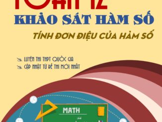 Chuyên đề khảo sát hàm số Toán 12: Tính đơn điệu của hàm số