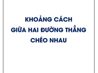 Công thức tính khoảng cách giữa hai đường thẳng chéo nhau và bài tập áp dụng