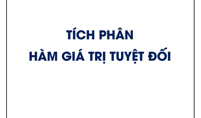 Hướng dẫn tính tích phân hàm chứa giá trị tuyệt đối