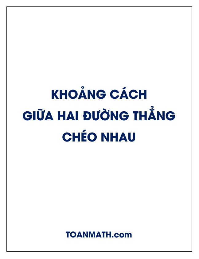 Khoảng cách giữa hai đường thẳng chéo nhau