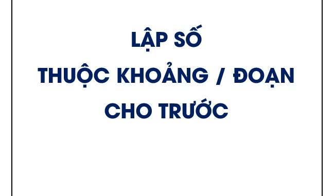 Lập số thuộc một khoảng hoặc một đoạn cho trước