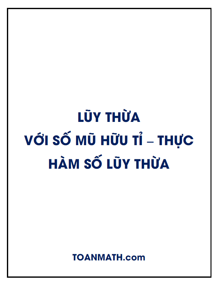 Lý thuyết và bài tập lũy thừa với số mũ hữu tỉ thực, hàm số lũy thừa