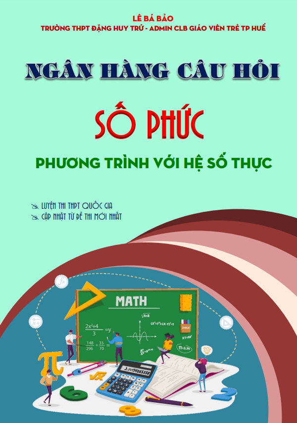 Ngân hàng câu hỏi số phức: Phương trình với hệ số thực Lê Bá Bảo