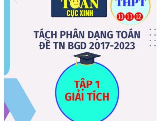 Tách phân dạng toán đề thi TN THPT môn Toán (2017 2023) phần Giải tích