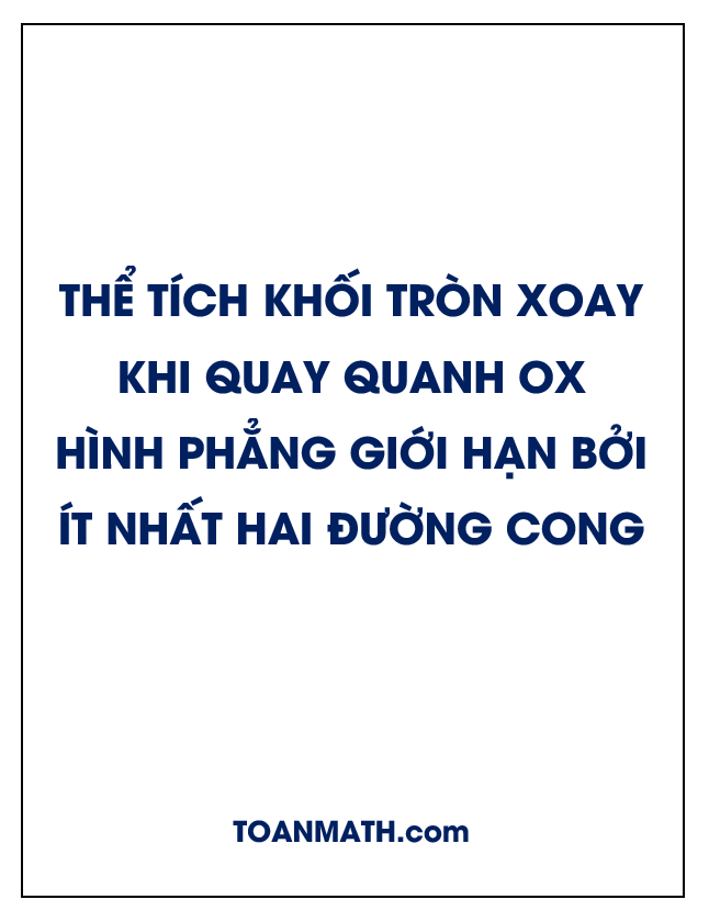 Thể tích khối tròn xoay khi quay quanh Ox hình phẳng giới hạn bởi ít nhất hai đường cong