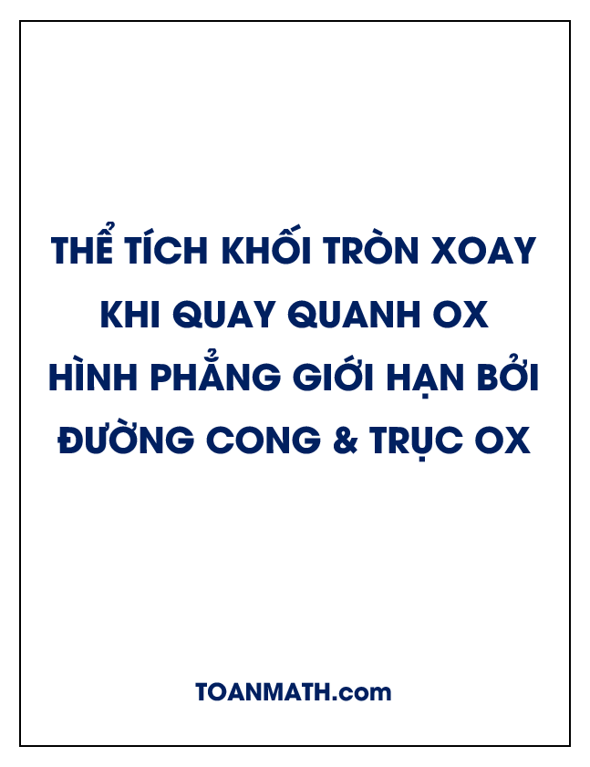 Thể tích khối tròn xoay khi quay quanh Ox hình phẳng giới hạn bởi một đường cong và trục hoành