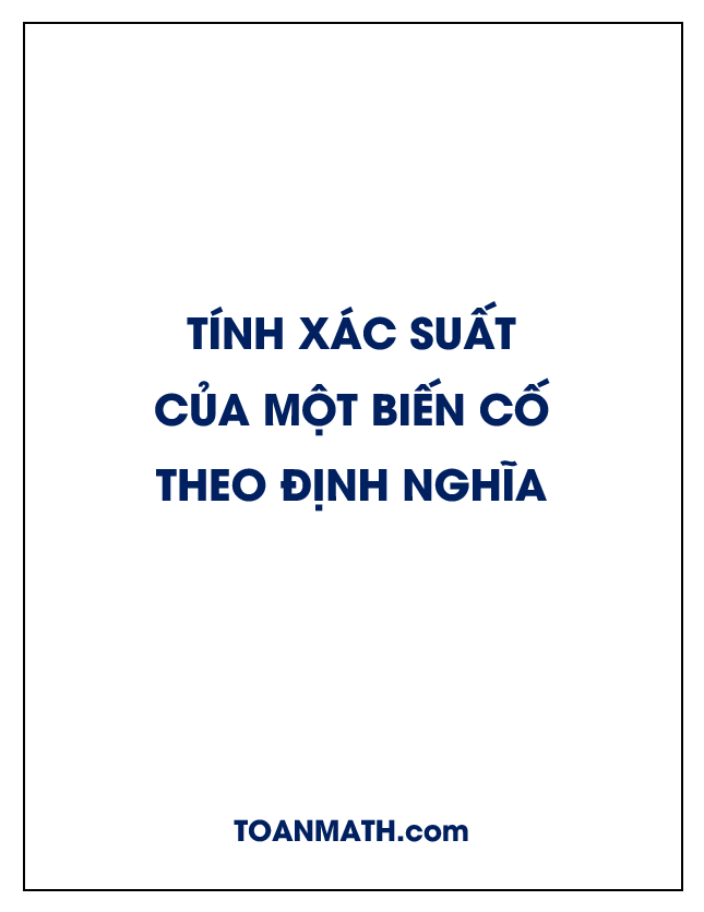 Tính xác suất của một biến cố theo định nghĩa cổ điển