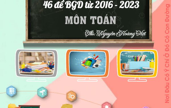 Tổng hợp 46 đề thi tốt nghiệp THPT môn Toán của Bộ GD&ĐT (2016 2023)