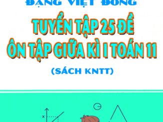 Tuyển tập 25 đề ôn tập giữa kì 1 Toán 11 Kết Nối Tri Thức Với Cuộc Sống