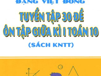 Tuyển tập 30 đề ôn tập giữa kì 1 Toán 10 Kết Nối Tri Thức Với Cuộc Sống