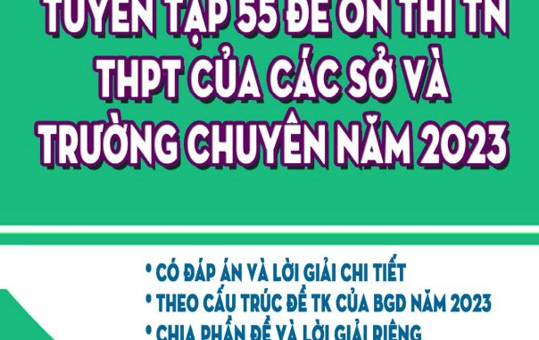 Tuyển tập 55 đề ôn thi TN THPT môn Toán các sở và trường chuyên năm 2023