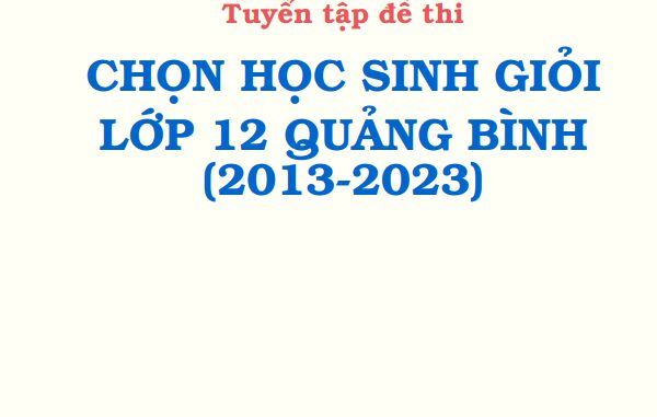 Tuyển tập đề thi học sinh giỏi Toán 12 sở GD&ĐT Quảng Bình (2013 2023)