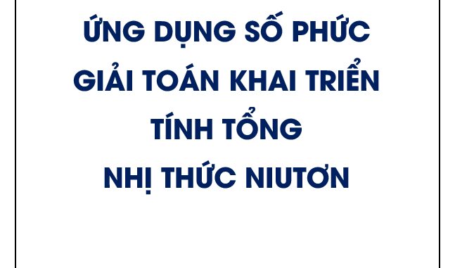 Ứng dụng số phức giải toán khai triển, tính tổng nhị thức Niutơn