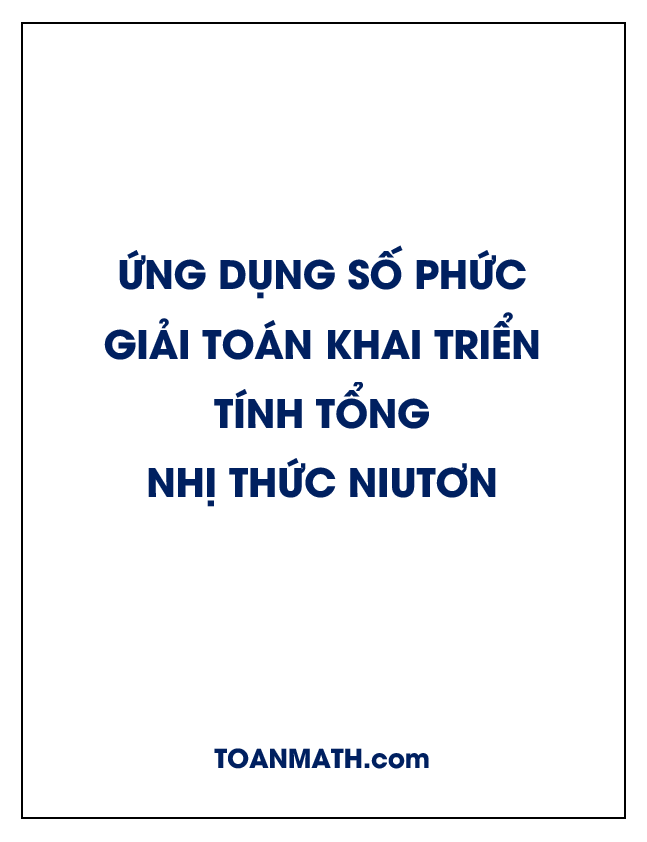 Ứng dụng số phức giải toán khai triển, tính tổng nhị thức Niutơn