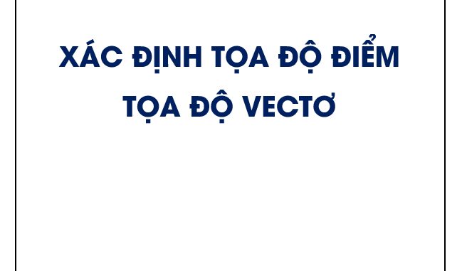 Xác định tọa độ điểm, tọa độ vectơ