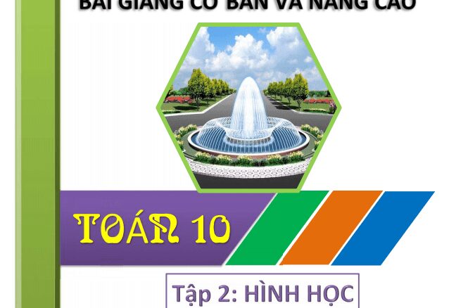 Bài giảng cơ bản và nâng cao Toán 10 (Tập 2: Hình học 10)