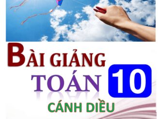 Bài giảng Toán 10 Cánh Diều (tập 1)