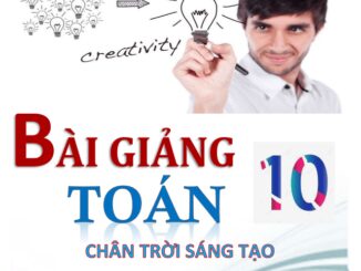 Bài giảng Toán 10 Chân Trời Sáng Tạo (tập 1)