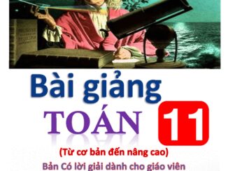 Bài giảng Toán 11 từ cơ bản đến nâng cao Trần Đình Cư