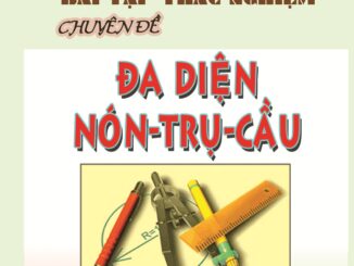 Bài tập trắc nghiệm chuyên đề khối đa diện, mặt nón trụ cầu Đặng Việt Đông