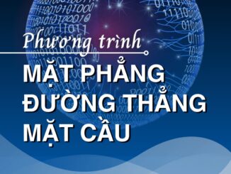 Chuyên đề phương trình mặt phẳng, đường thẳng, mặt cầu Toán 12