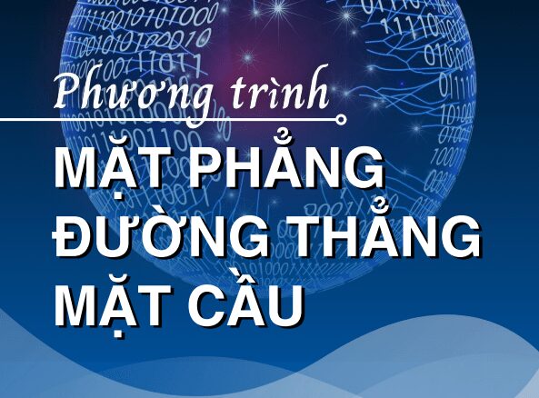 Chuyên đề phương trình mặt phẳng, đường thẳng, mặt cầu Toán 12