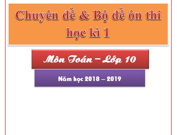 Chuyên đề và bộ đề ôn thi học kỳ 1 Toán 10 năm học 2018 2019 Lê Văn Đoàn