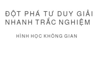 Đột phá tư duy giải nhanh trắc nghiệm hình học không gian Lục Trí Tuyên