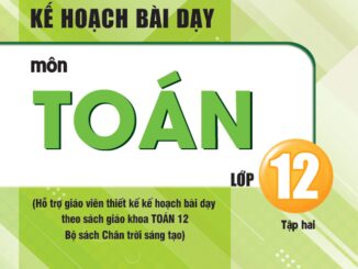 Kế hoạch bài dạy môn Toán 12 Chân Trời Sáng Tạo tập 2