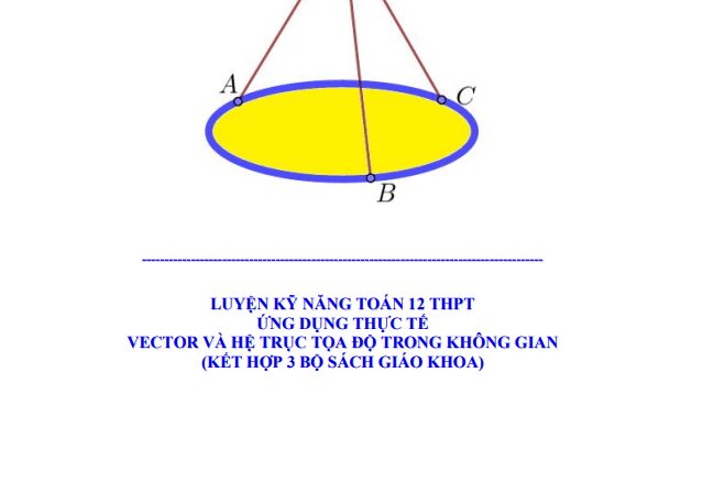 Luyện kỹ năng ứng dụng thực tế vector và hệ trục tọa độ trong không gian