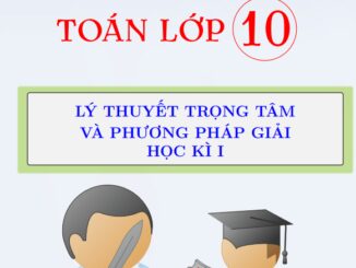 Lý thuyết trọng tâm và phương pháp giải các dạng chuyên đề Toán 10 học kì 1