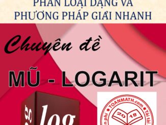 Phân loại dạng và phương pháp giải nhanh chuyên đề mũ và logarit Nguyễn Vũ Minh