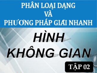 Phân loại dạng và phương pháp giải nhanh hình không gian Nguyễn Vũ Minh, Lê Thị Phượng (Tập 2)