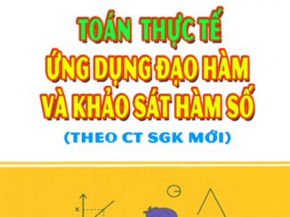 Toán thực tế ứng dụng đạo hàm và khảo sát hàm số Đặng Việt Đông